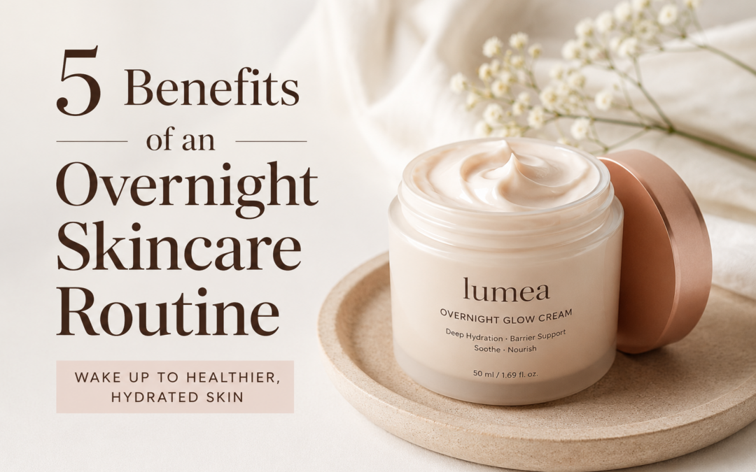 5 Benefits of an Overnight Skincare Routine